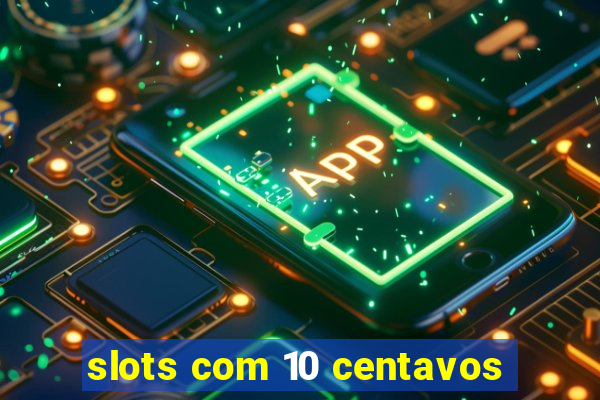 slots com 10 centavos